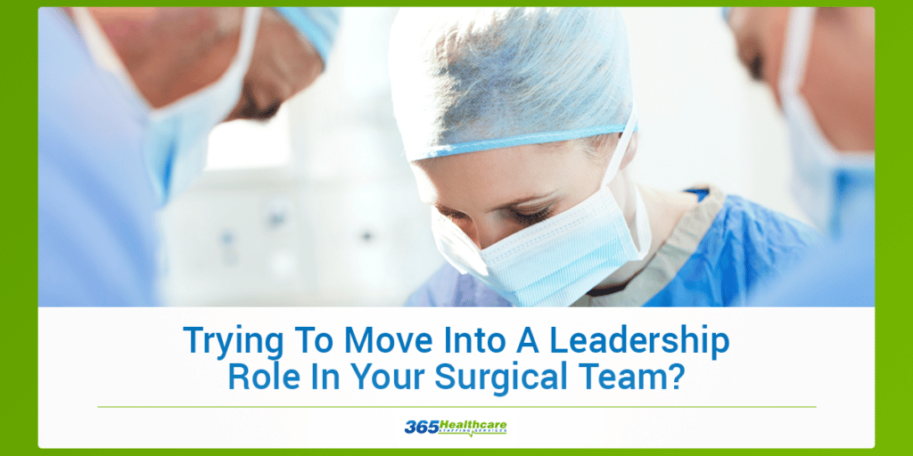 Trying To Move Into A Leadership Role In Your Surgical Team
